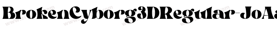 BrokenCyborg3DRegular-JoAa字体转换 BrokenCyborg3DRegular-JoAa字体转换