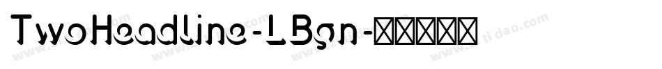 TwoHeadline-LBgn字体转换