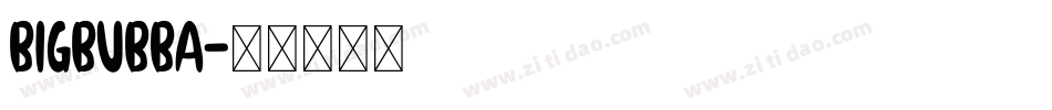 BIGBUBBA字体转换