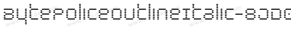 BytePoliceOutlineItalic-8JD0字体转换
