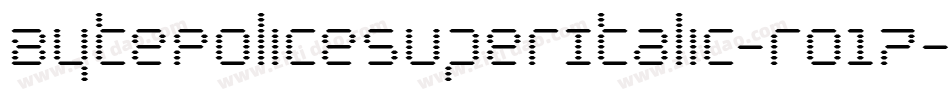 BytePoliceSuperItalic-ro17字体转换