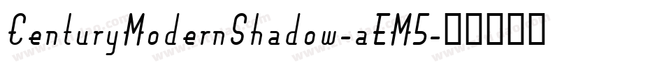 CenturyModernShadow-aEM5字体转换