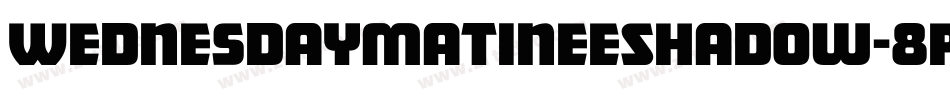WednesdayMatineeShadow-8RvM字体转换