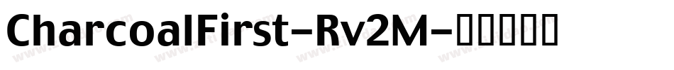 CharcoalFirst-Rv2M字体转换