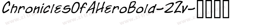 ChroniclesOfAHeroBold-2Zv字体转换 ChroniclesOfAHeroBold-2Zv字体转换