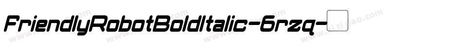 FriendlyRobotBoldItalic-6rzq字体转换