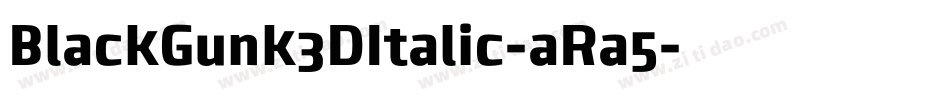 BlackGunk3DItalic-aRa5字体转换 BlackGunk3DItalic-aRa5字体转换