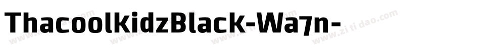 ThacoolkidzBlack-Wa7n字体转换 ThacoolkidzBlack-Wa7n字体转换