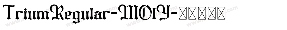TriumRegular-MOlY字体转换 TriumRegular-MOlY字体转换