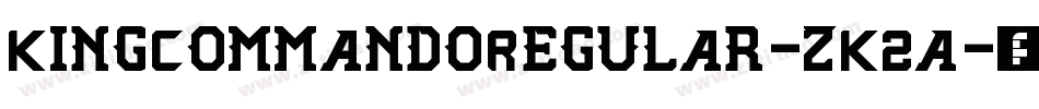 KingCommandoRegular-zK2a字体转换 KingCommandoRegular-zK2a字体转换