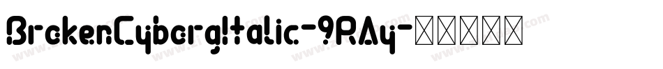 BrokenCyborgItalic-9RAy字体转换