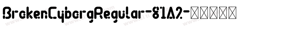 BrokenCyborgRegular-81A2字体转换