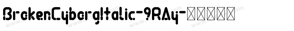 BrokenCyborgItalic-9RAy字体转换