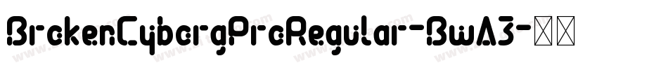 BrokenCyborgProRegular-BwA3字体转换 BrokenCyborgProRegular-BwA3字体转换