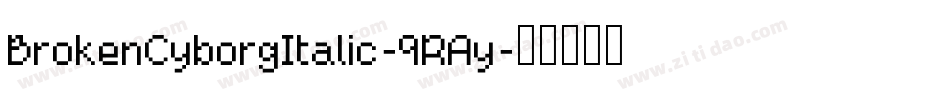 BrokenCyborgItalic-9RAy字体转换