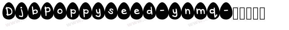 DjbPoppyseed-ynmq字体转换