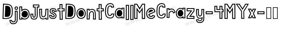 DjbJustDontCallMeCrazy-4MYx字体转换