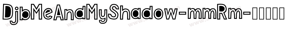 DjbMeAndMyShadow-mmRm字体转换