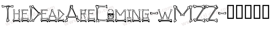 TheDeadAreComing-wMZZ字体转换 TheDeadAreComing-wMZZ字体转换