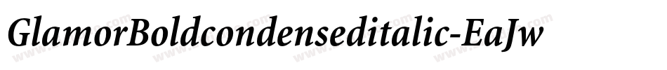 GlamorBoldcondenseditalic-EaJwr字体转换 GlamorBoldcondenseditalic-EaJwr字体转换