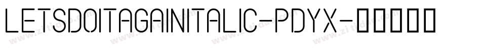 LetsDoItAgainItalic-PDYx字体转换