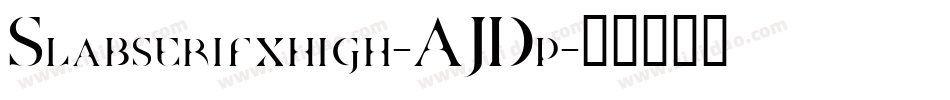 Slabserifxhigh-AJDp字体转换