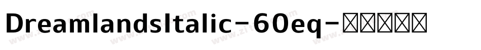DreamlandsItalic-60eq字体转换