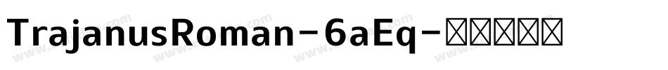 TrajanusRoman-6aEq字体转换