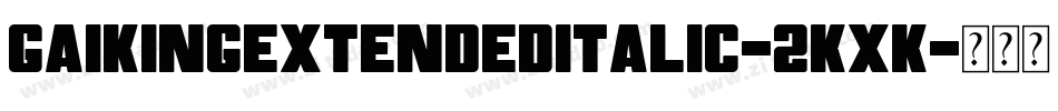 GaikingExtendedItalic-2KXK字体转换