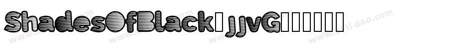 ShadesOfBlack-jjvG字体转换