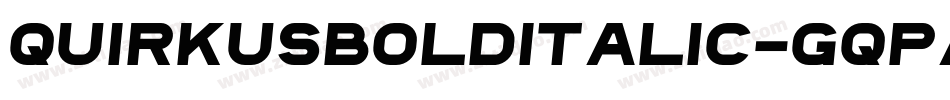 QuirkusBoldItalic-Gqpa字体转换 QuirkusBoldItalic-Gqpa字体转换