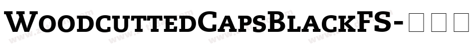 WoodcuttedCapsBlackFS字体转换 WoodcuttedCapsBlackFS字体转换