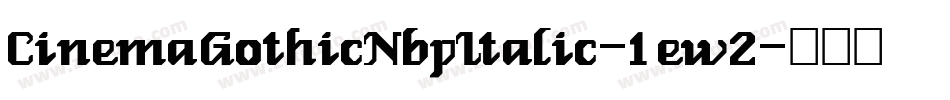 CinemaGothicNbpItalic-1ew2字体转换