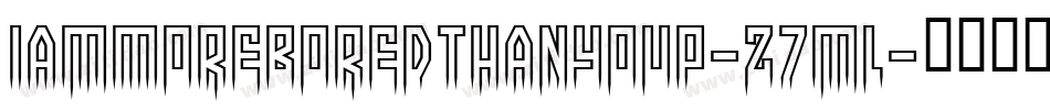 IAmMoreBoredThanYouP-z7ml字体转换 IAmMoreBoredThanYouP-z7ml字体转换