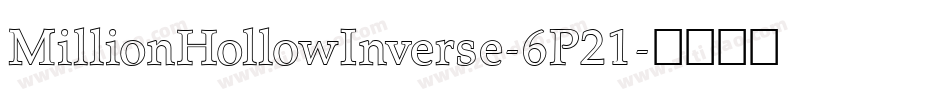 MillionHollowInverse-6P21字体转换 MillionHollowInverse-6P21字体转换