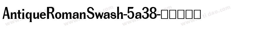 AntiqueRomanSwash-5a38字体转换