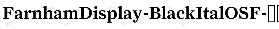 FarnhamDisplay-BlackItalOSF字体转换