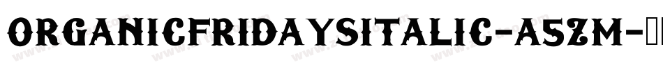 OrganicFridaysItalic-a5zm字体转换