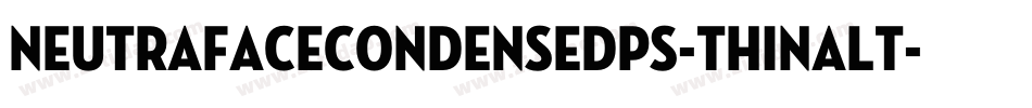 NeutrafaceCondensedPS-ThinAlt字体转换