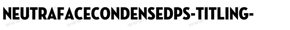 NeutrafaceCondensedPS-Titling字体转换