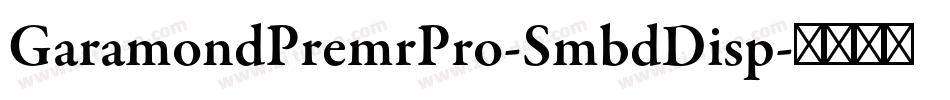 GaramondPremrPro-SmbdDisp字体转换