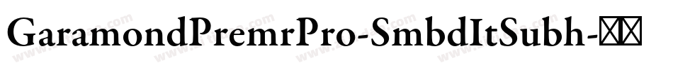 GaramondPremrPro-SmbdItSubh字体转换
