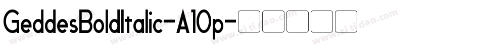 GeddesBoldItalic-A10p字体转换 GeddesBoldItalic-A10p字体转换
