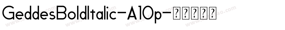 GeddesBoldItalic-A10p字体转换 GeddesBoldItalic-A10p字体转换