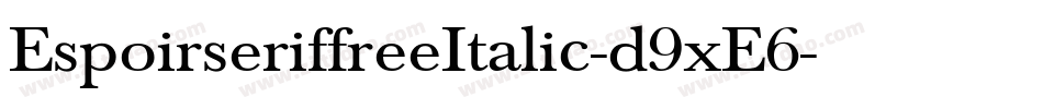 EspoirseriffreeItalic-d9xE6字体转换