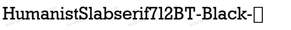 HumanistSlabserif712BT-Black字体转换