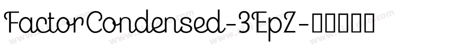 FactorCondensed-3EpZ字体转换 FactorCondensed-3EpZ字体转换