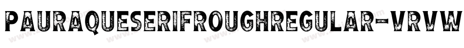 PauraqueSerifRoughRegular-VRVw字体转换
