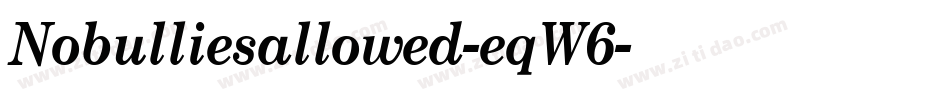 Nobulliesallowed-eqW6字体转换