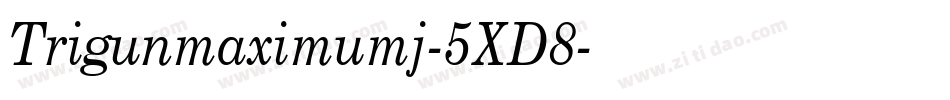 Trigunmaximumj-5XD8字体转换
